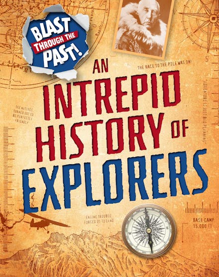 Blast Through The Past: An Intrepid History of Explorers